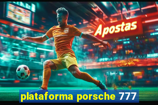 plataforma porsche 777